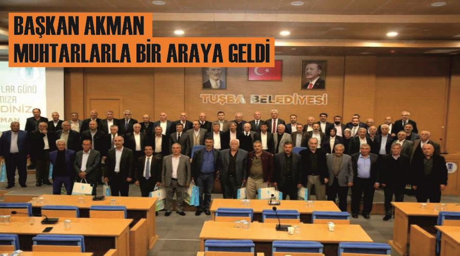 Başkan Akman muhtarlarla bir araya geldi