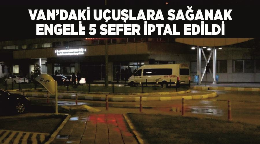 Van’daki uçuşlara sağanak engeli: 5 sefer iptal edildi