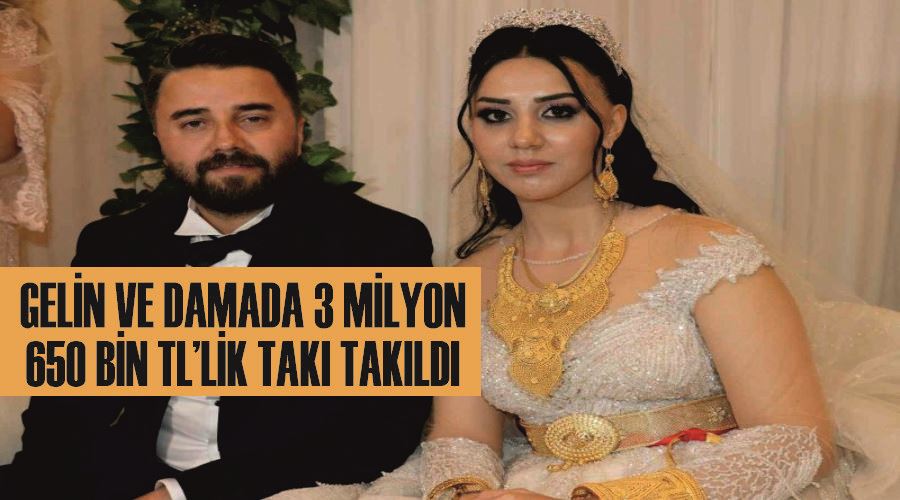 Gelin ve damada 3 milyon 650 bin TL’lik takı takıldı