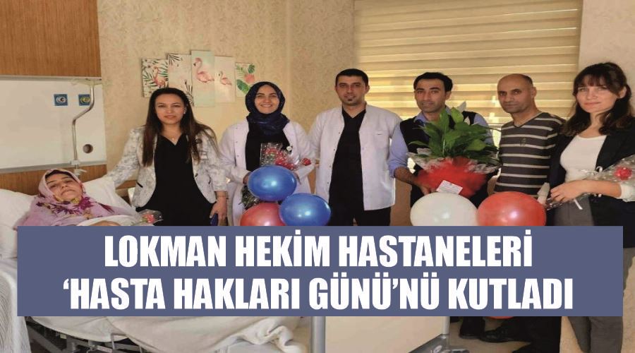 Lokman Hekim Hastaneleri ‘Hasta Hakları Günü’nü kutladı