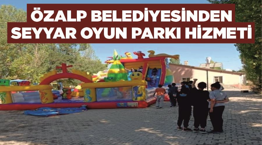 Özalp Belediyesinden seyyar oyun parkı hizmeti