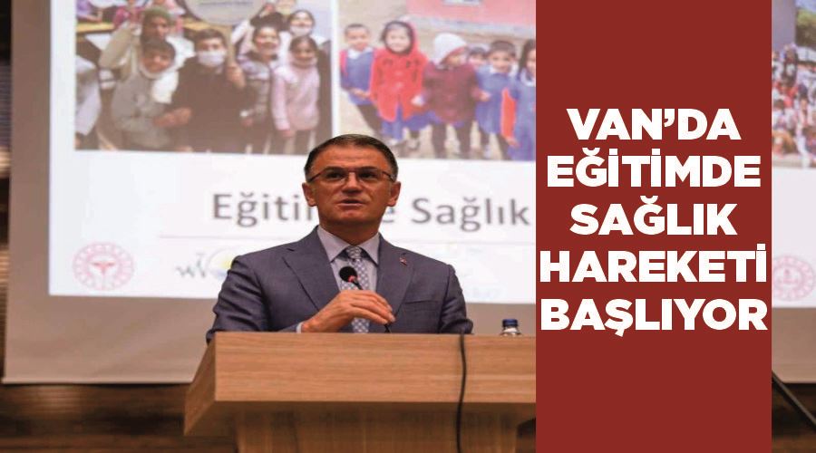 Van’da ‘Eğitimde Sağlık Hareketi’ başlıyor