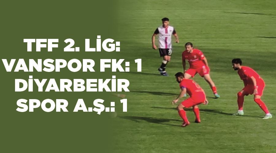 TFF 2. Lig: Vanspor FK: 1 - Diyarbekir Spor A.Ş.: 1
