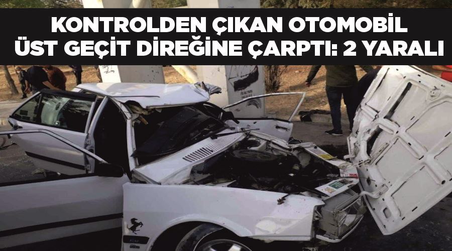 Kontrolden çıkan otomobil üst geçit direğine çarptı: 2 yaralı