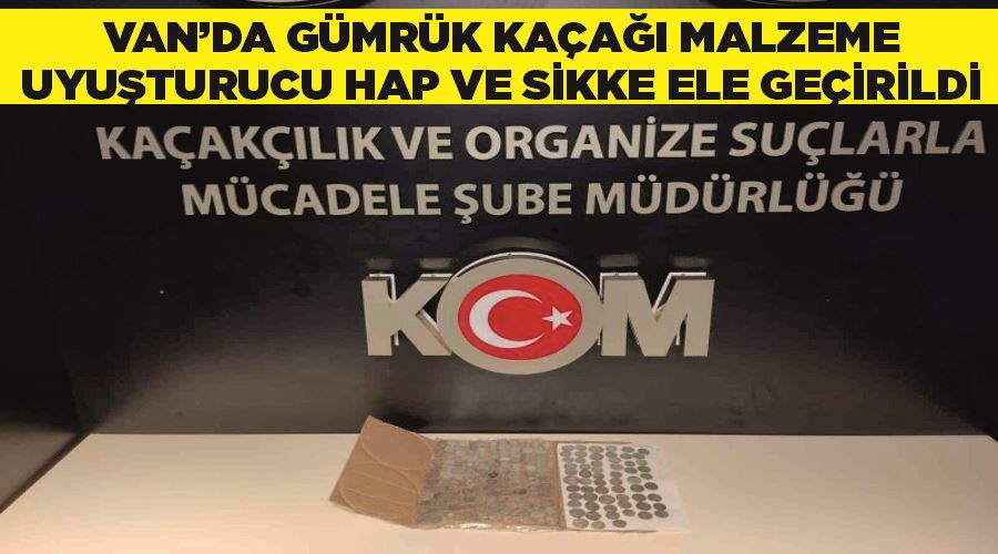 Van’da gümrük kaçağı malzeme, uyuşturucu hap ve sikke ele geçirildi