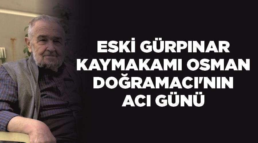 Eski Gürpınar Kaymakamı Osman Doğramacı