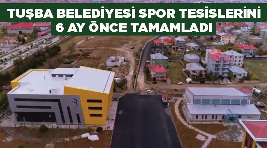 Tuşba Belediyesi spor tesislerini 6 ay önce tamamladı