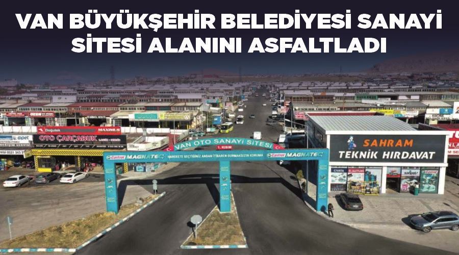 Van Büyükşehir Belediyesi sanayi sitesi alanını asfaltladı