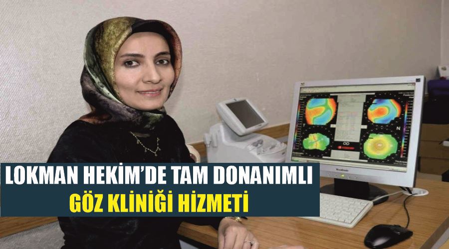 Lokman Hekim’de tam donanımlı göz kliniği hizmeti