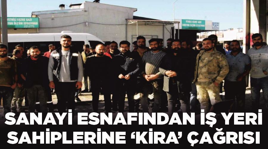 Sanayi esnafından iş yeri sahiplerine ‘kira’ çağrısı