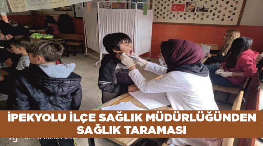 İpekyolu İlçe Sağlık Müdürlüğünden sağlık taraması