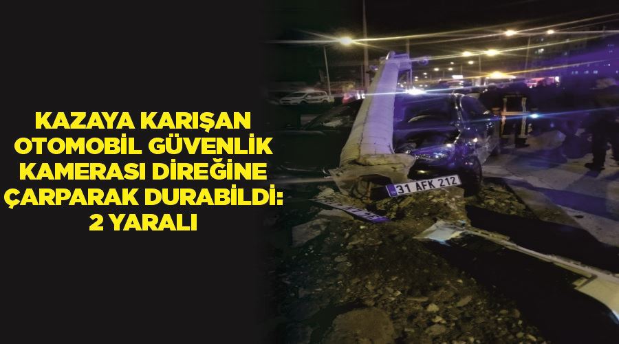 Kazaya karışan otomobil güvenlik kamerası direğine çarparak durabildi: 2 yaralı