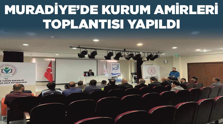 Muradiye’de kurum amirleri toplantısı yapıldı