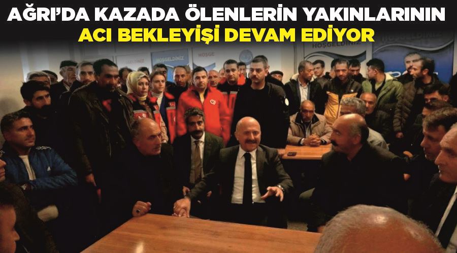 Ağrı’da kazada ölenlerin yakınlarının acı bekleyişi devam ediyor