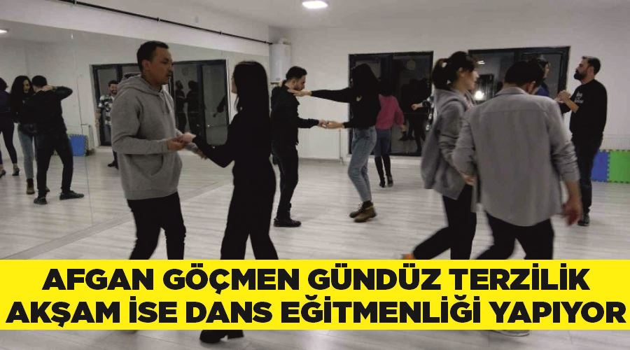 Afgan göçmen gündüz terzilik, akşam ise dans eğitmenliği yapıyor