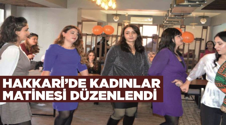 Hakkari’de kadınlar matinesi düzenlendi