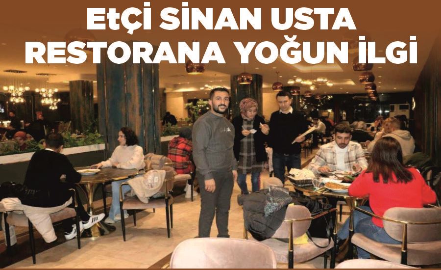 Etçi Sinan Usta Restorana yoğun ilgi