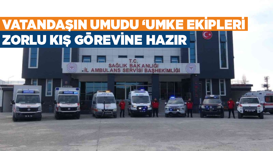 Vatandaşın umudu ‘UMKE ekipleri’ zorlu kış görevine hazır