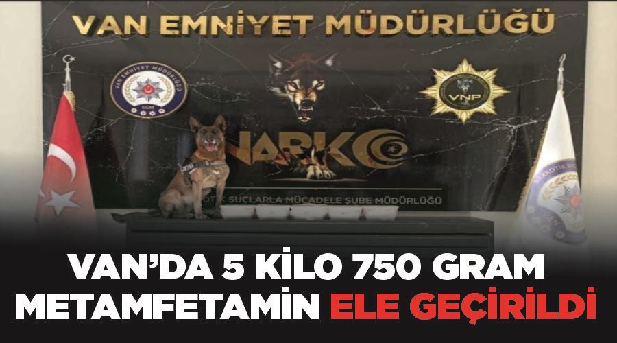 Van’da 5 kilo 750 gram metamfetamin ele geçirildi