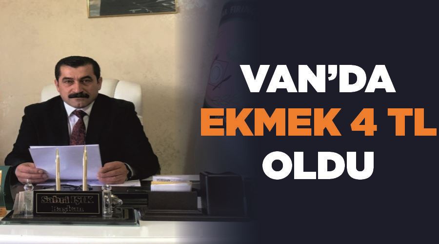 Van’da ekmek 4 TL oldu