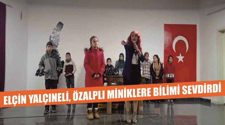 Elçin Yalçıneli, Özalplı miniklere bilimi sevdirdi