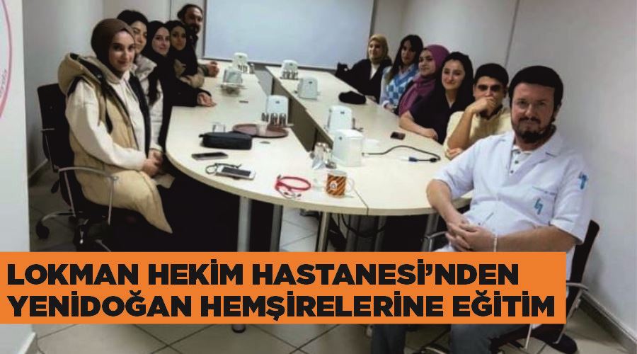 Lokman Hekim Hastanesi’nden yenidoğan hemşirelerine eğitim