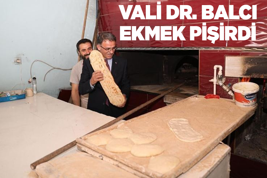 Vali Dr. Balcı, ekmek pişirdi
