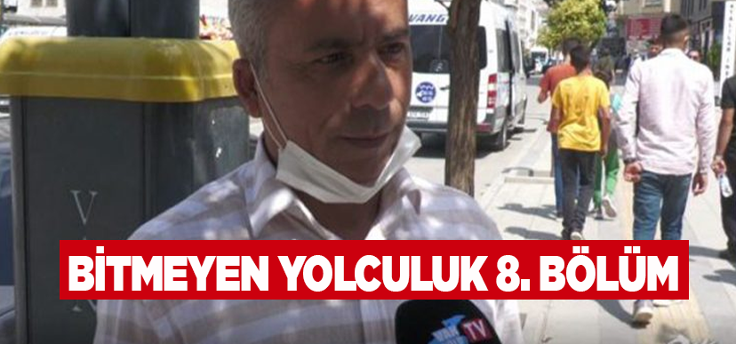 Bitmeyen Yolculuk 8. Bölüm: Vatandaşlara günlük hayat ile ilgili sorular sorduk