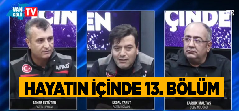 Hayatın İçinden 13 Bölüm : AFAD’ın kuruluşu, etkinlikleri ve faaliyetleri