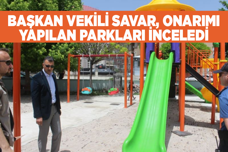 Başkan Vekili Savar, onarımı yapılan parkları inceledi