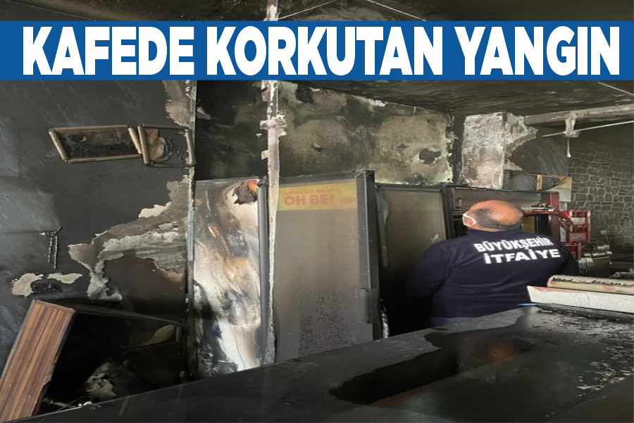 Kafede korkutan yangın