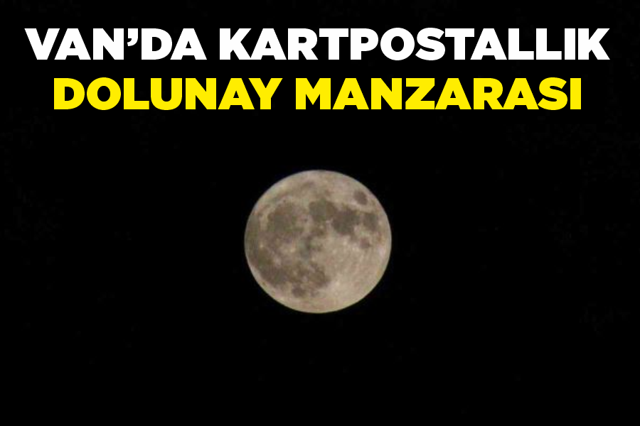 Van’da kartpostallık dolunay manzarası