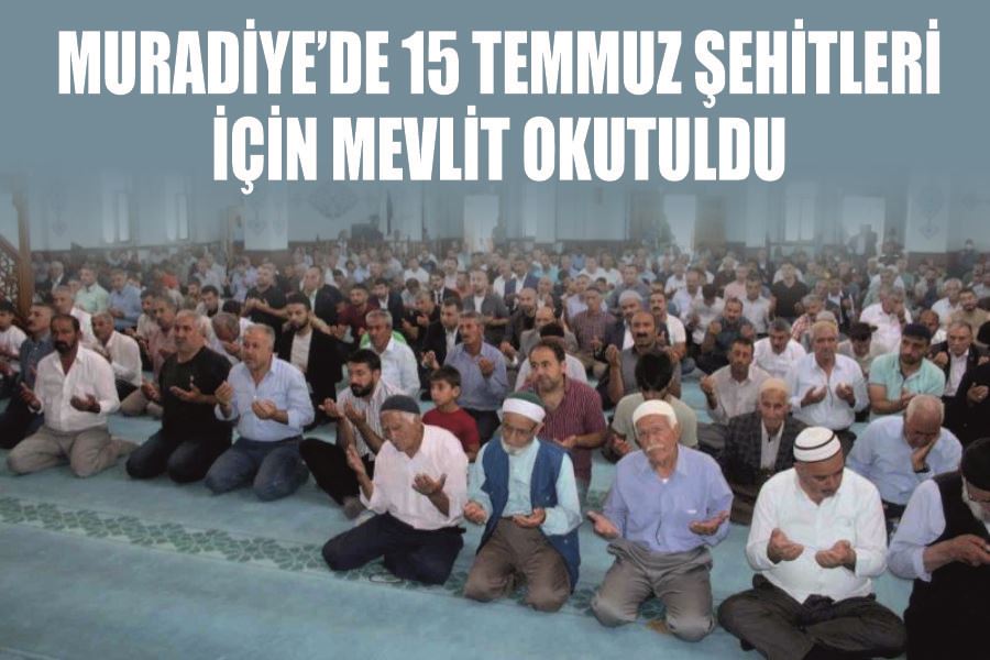 Muradiye’de 15 Temmuz şehirleri için mevlit okutuldu