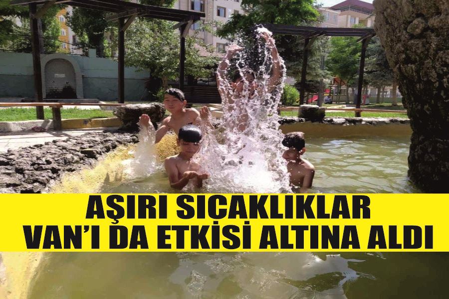 Aşırı sıcaklıklar Van’ı da etkisi altına aldı