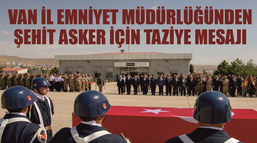 Van İl Emniyet Müdürlüğünden Şehit Asker için taziye mesajı