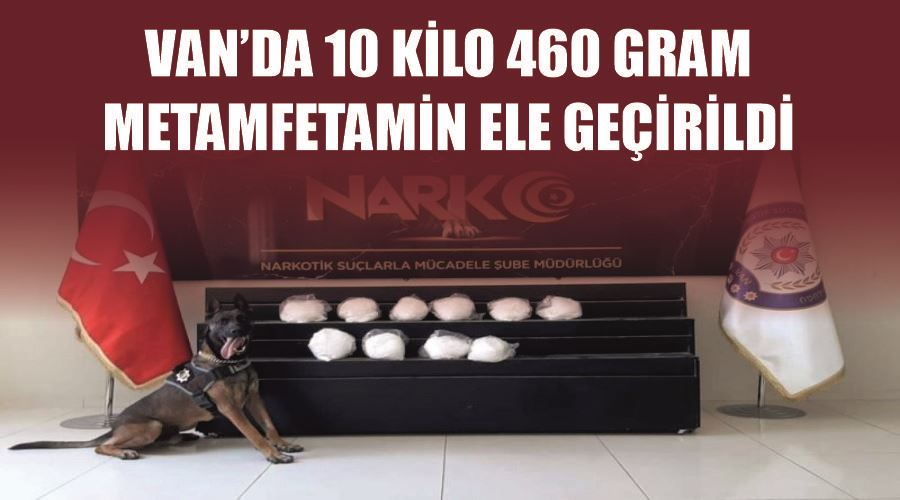 Van’da 10 kilo 460 gram metamfetamin ele geçirildi