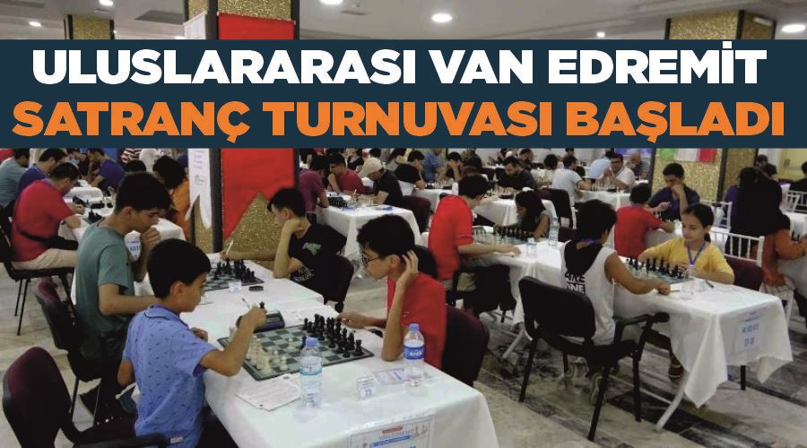 Uluslararası Van Edremit Satranç Turnuvası başladı