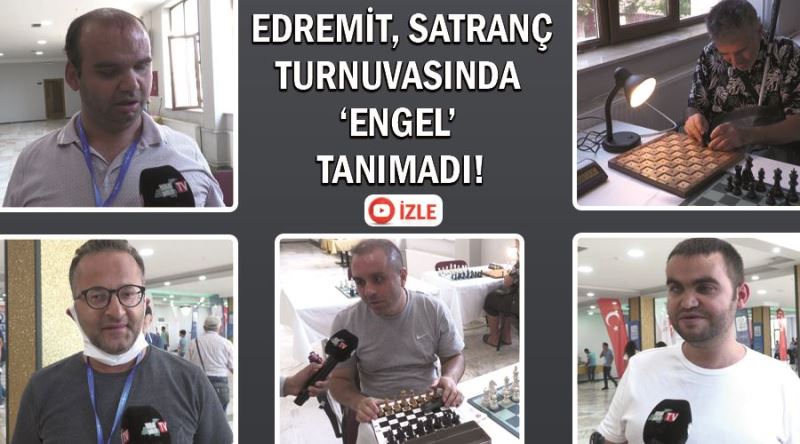 Edremit, satranç turnuvasında ‘engel’  tanımadı!