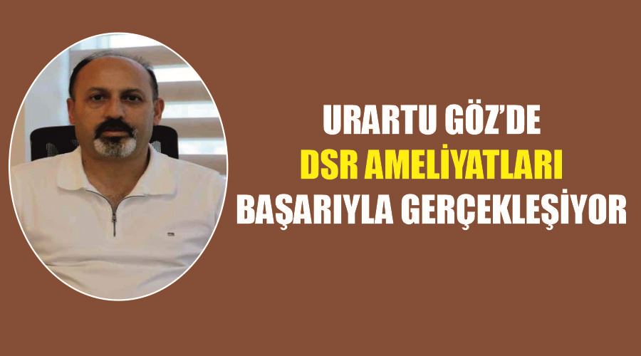 Urartu Göz’de DSR ameliyatları başarıyla gerçekleşiyor