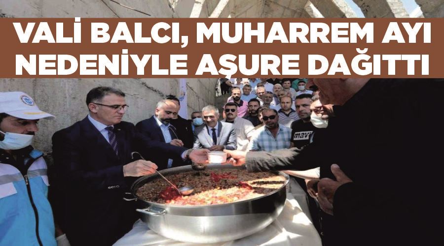 Vali Balcı, Muharrem ayı nedeniyle aşure dağıttı