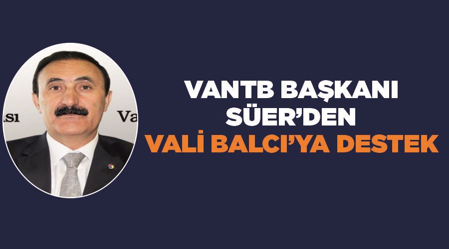 VANTB Başkanı Süer’den Vali Balcı’ya destek