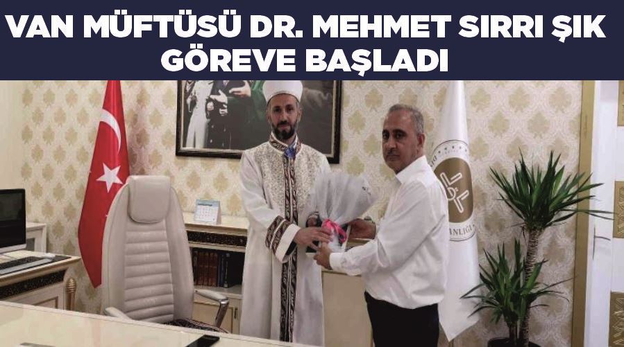 Van Müftüsü Dr. Mehmet Sırrı Şık göreve başladı
