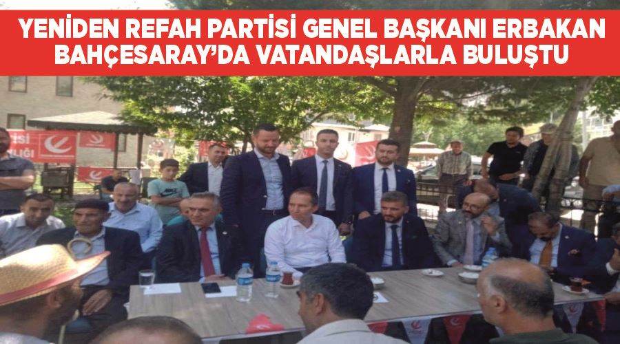 Yeniden Refah Partisi Genel Başkanı Erbakan Bahçesaray’da vatandaşlarla buluştu
