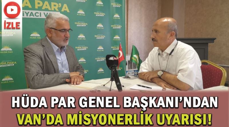 HÜDA PAR Genel Başkanı’ndan Van’da misyonerlik uyarısı!