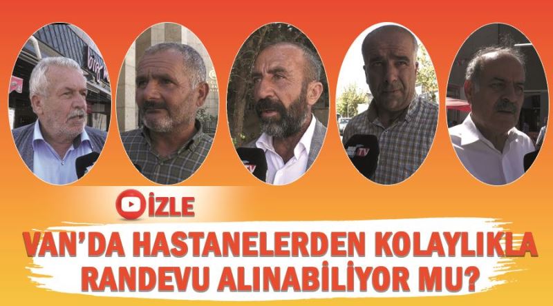 Van’da hastanelerden kolaylıkla randevu alınabiliyor mu?