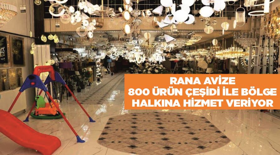 Rana Avize 800 ürün çeşidi ile bölge halkına hizmet veriyor