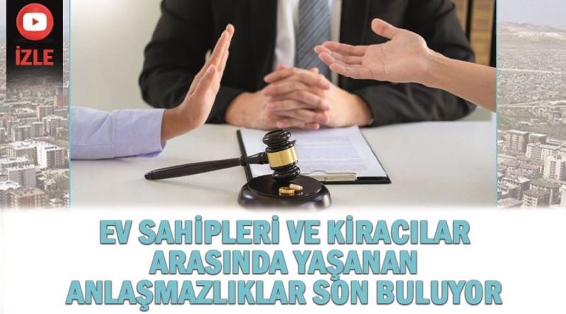 Ev sahipleri ve kiracılar arasında yaşanan anlaşmazlıklar son buluyor