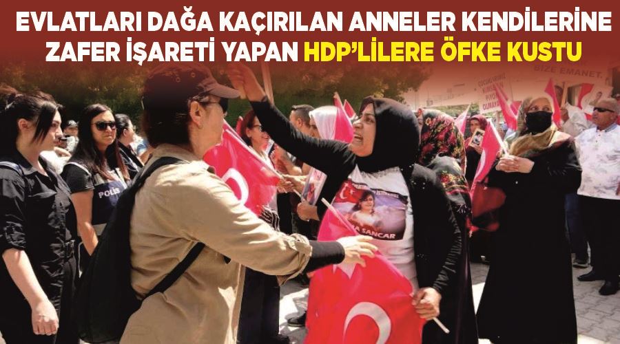 Evlatları dağa kaçırılan anneler kendilerine zafer işareti yapan HDP’lilere öfke kustu