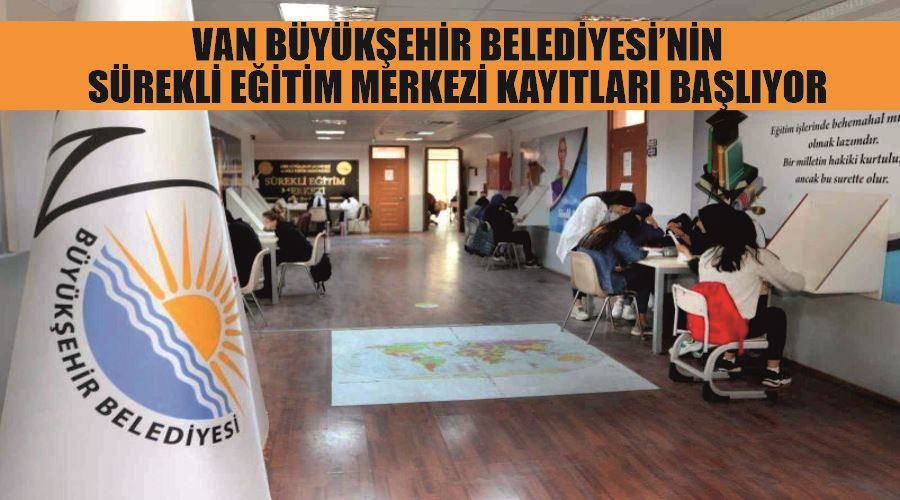 Van Büyükşehir Belediyesi’nin sürekli eğitim merkezi kayıtları başlıyor