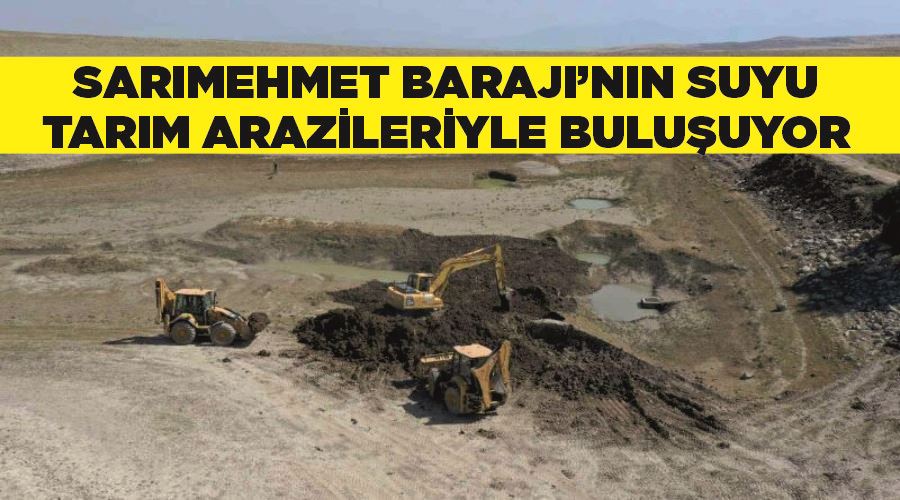 Sarımehmet Barajı’nın suyu tarım arazileriyle buluşuyor